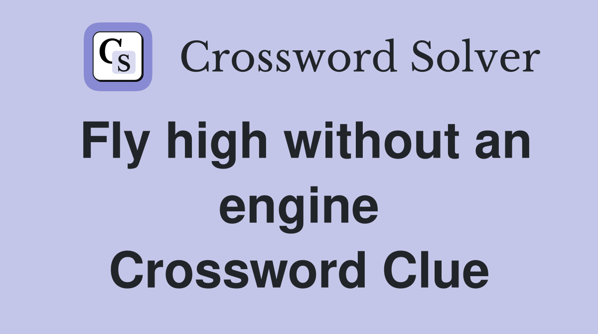 Fly high without an engine Crossword Clue