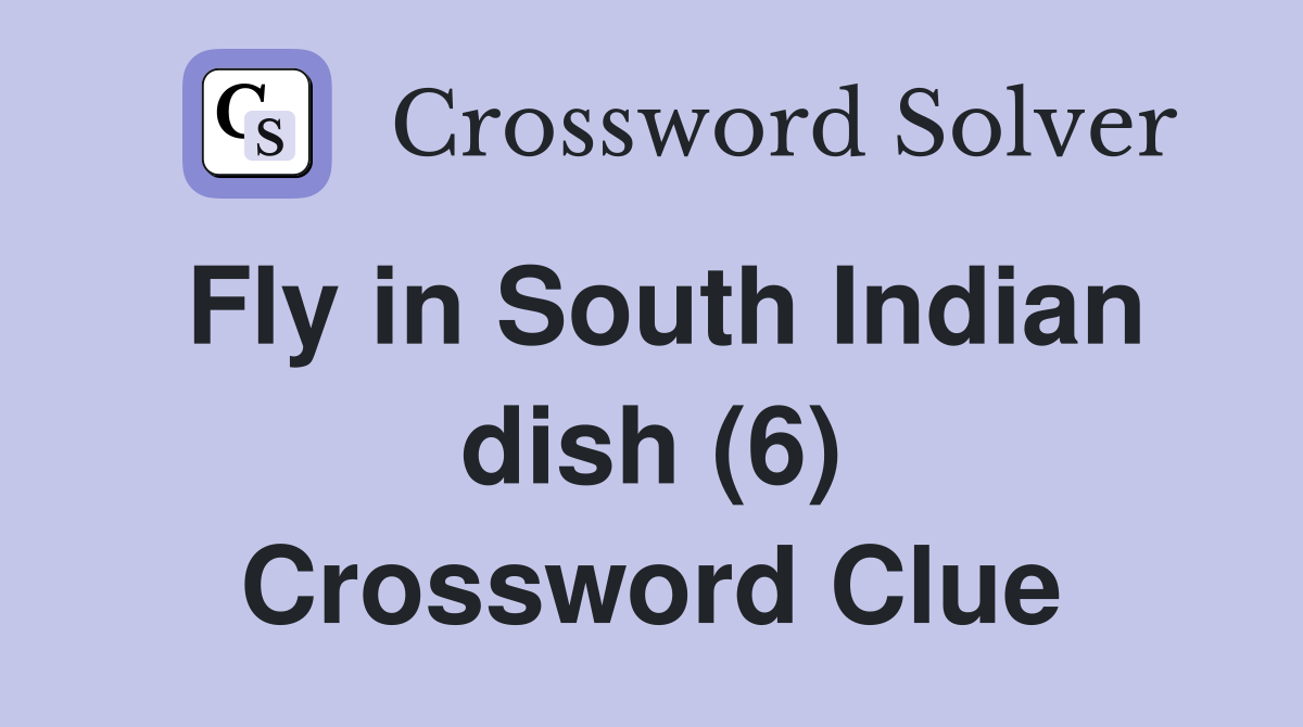Fly in South Indian dish (6) Crossword Clue