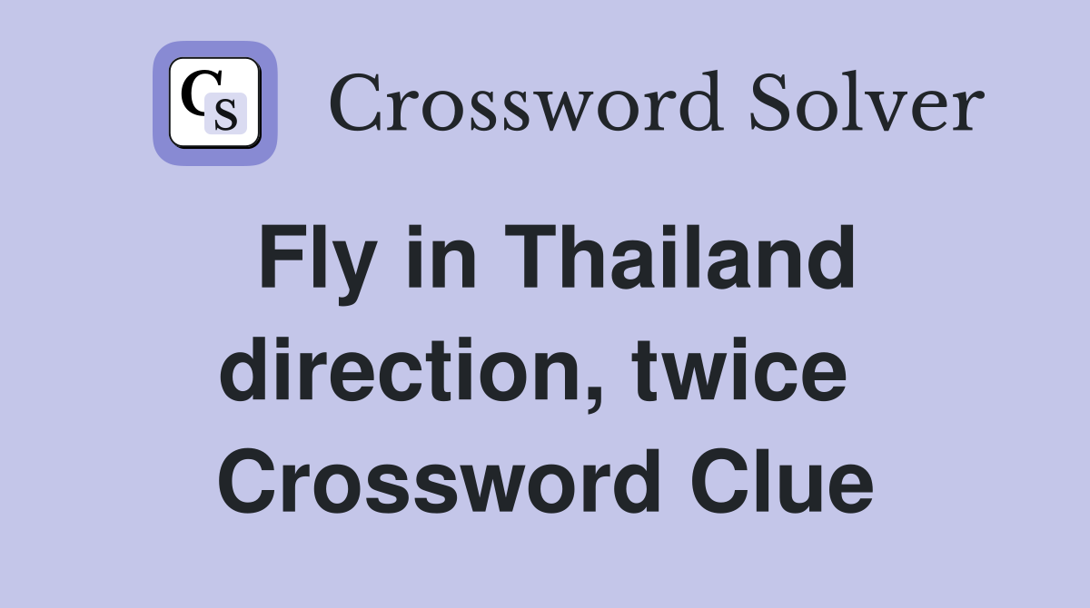 Fly in Thailand direction, twice  Crossword Clue