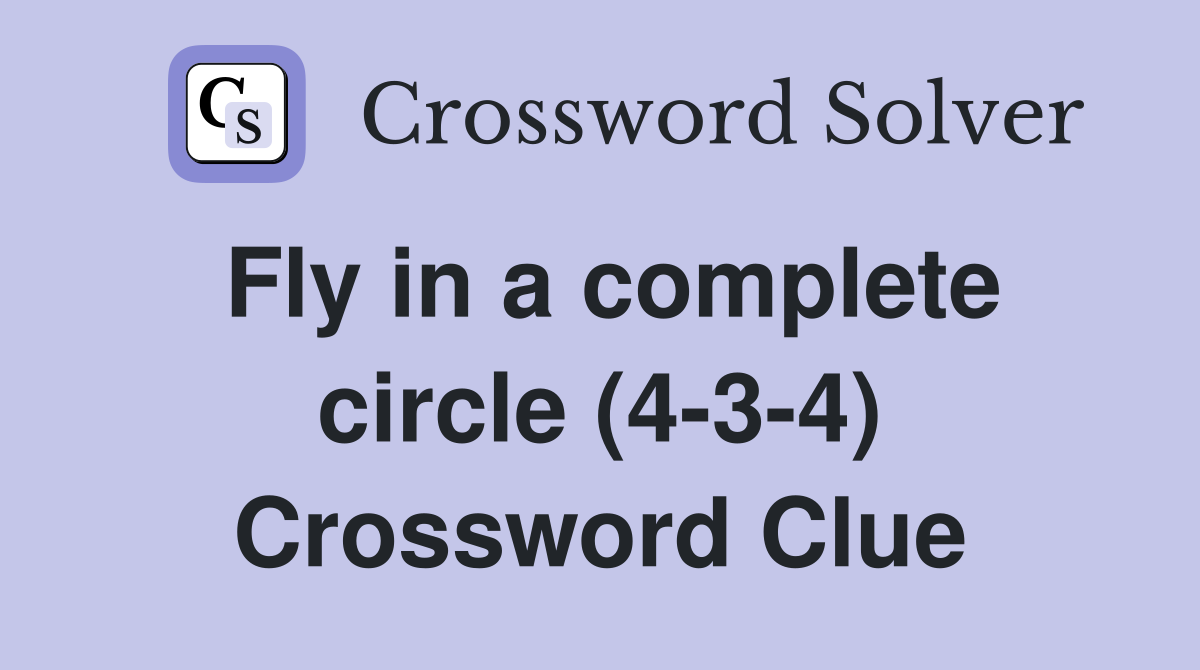 Fly in a complete circle (4-3-4) Crossword Clue