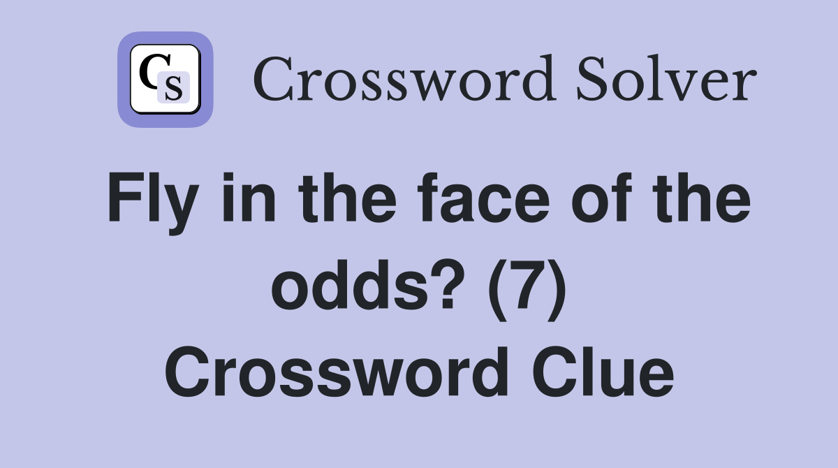 Fly in the face of the odds? (7) Crossword Clue