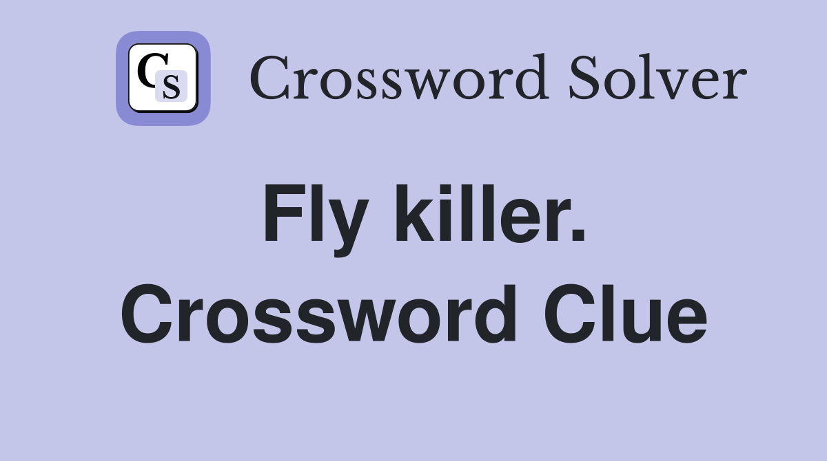 Fly killer. Crossword Clue
