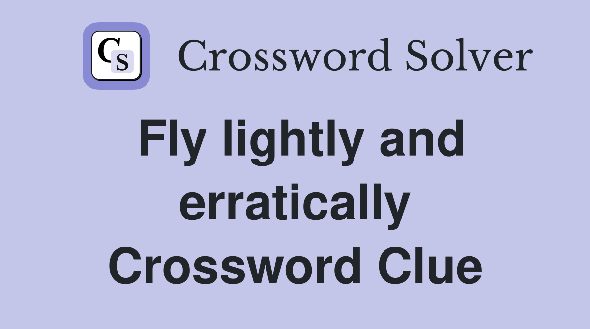 Fly lightly and erratically Crossword Clue