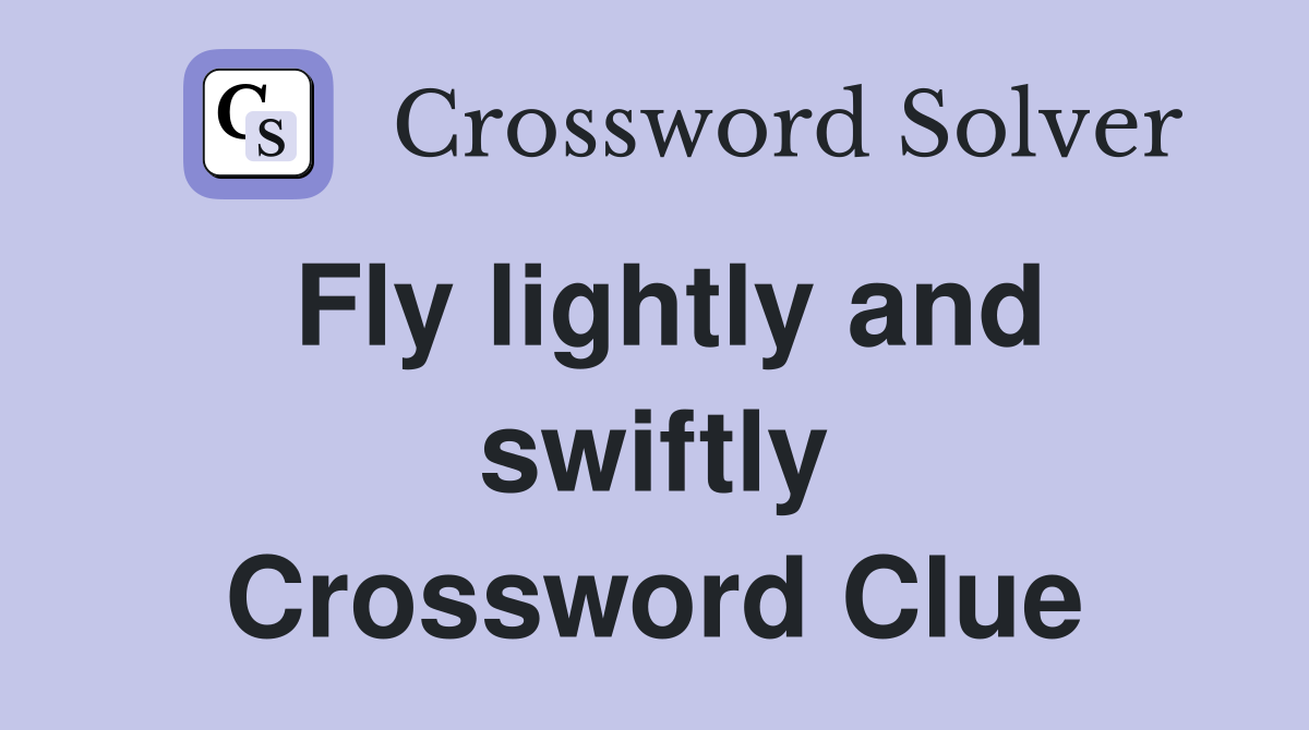 Fly lightly and swiftly Crossword Clue