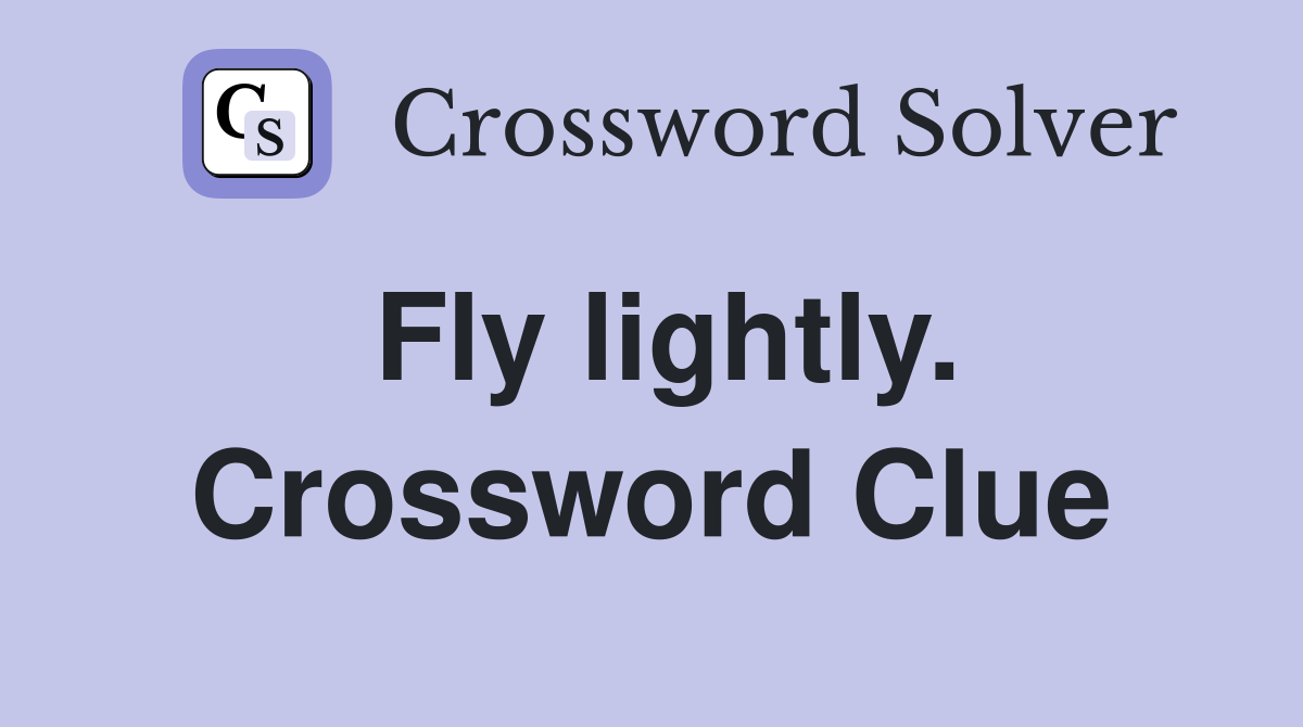 Fly lightly. Crossword Clue