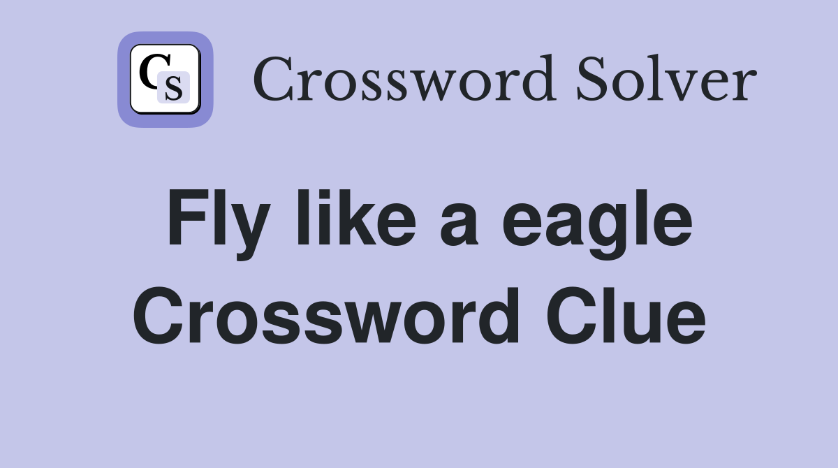 Fly like a eagle Crossword Clue