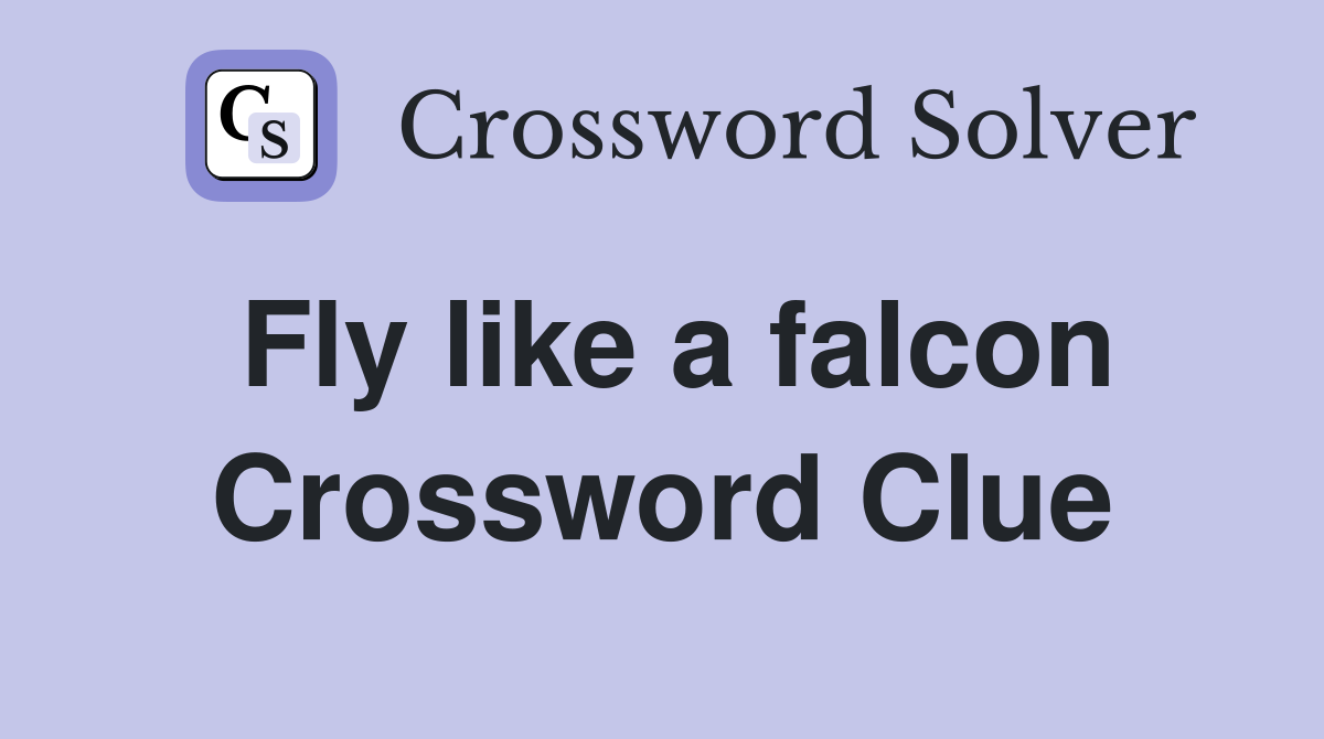 Fly like a falcon Crossword Clue