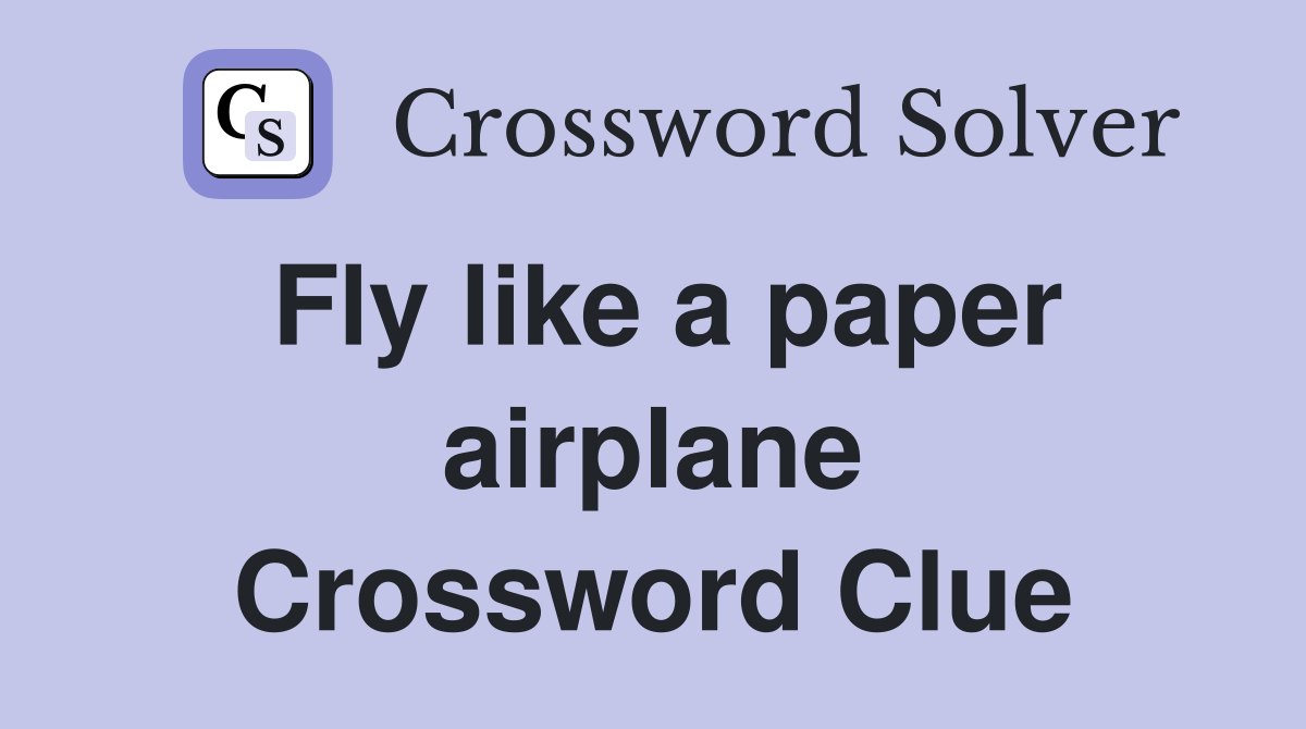 Fly like a paper airplane Crossword Clue