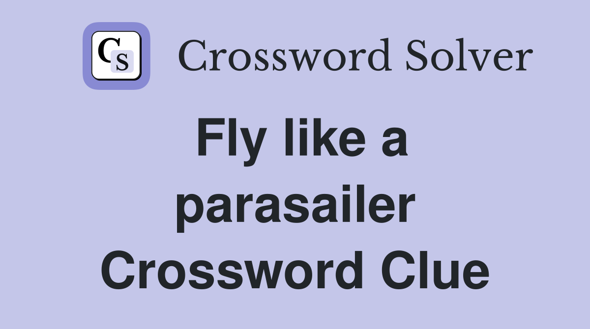 Fly like a parasailer Crossword Clue