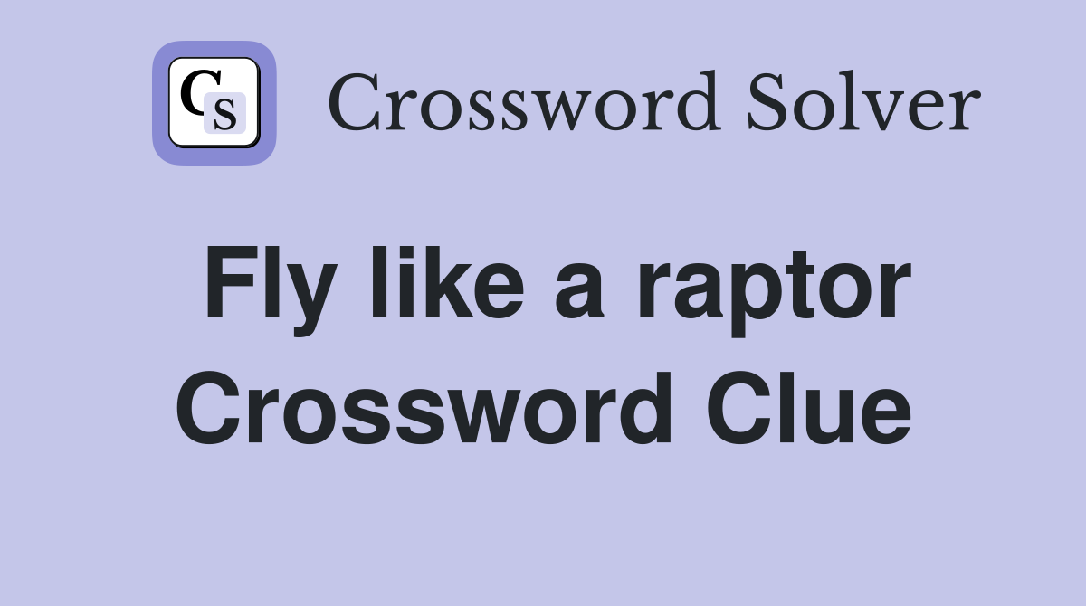 Fly like a raptor Crossword Clue