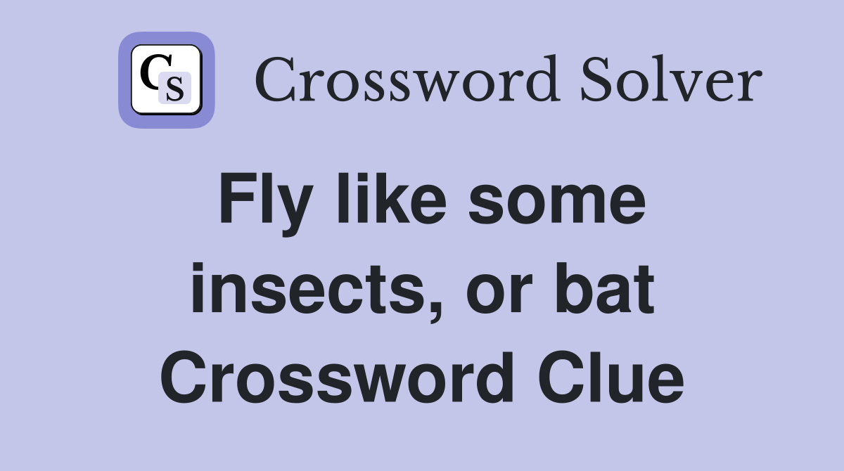 Fly like some insects, or bat Crossword Clue