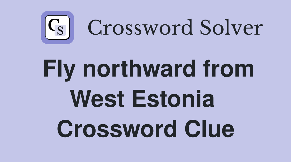 Fly northward from West Estonia  Crossword Clue