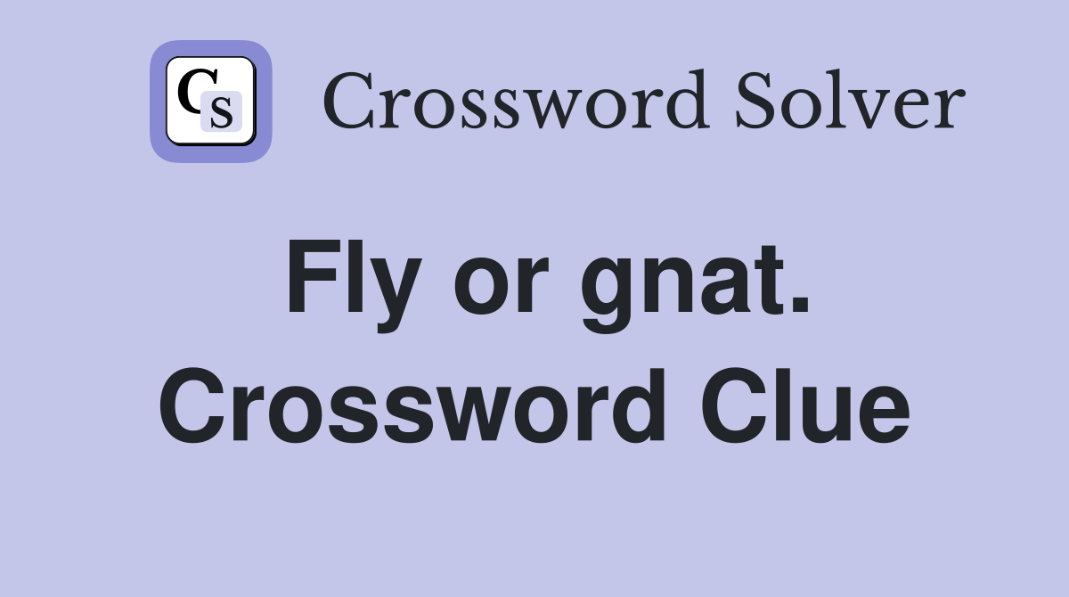 Fly or gnat. Crossword Clue