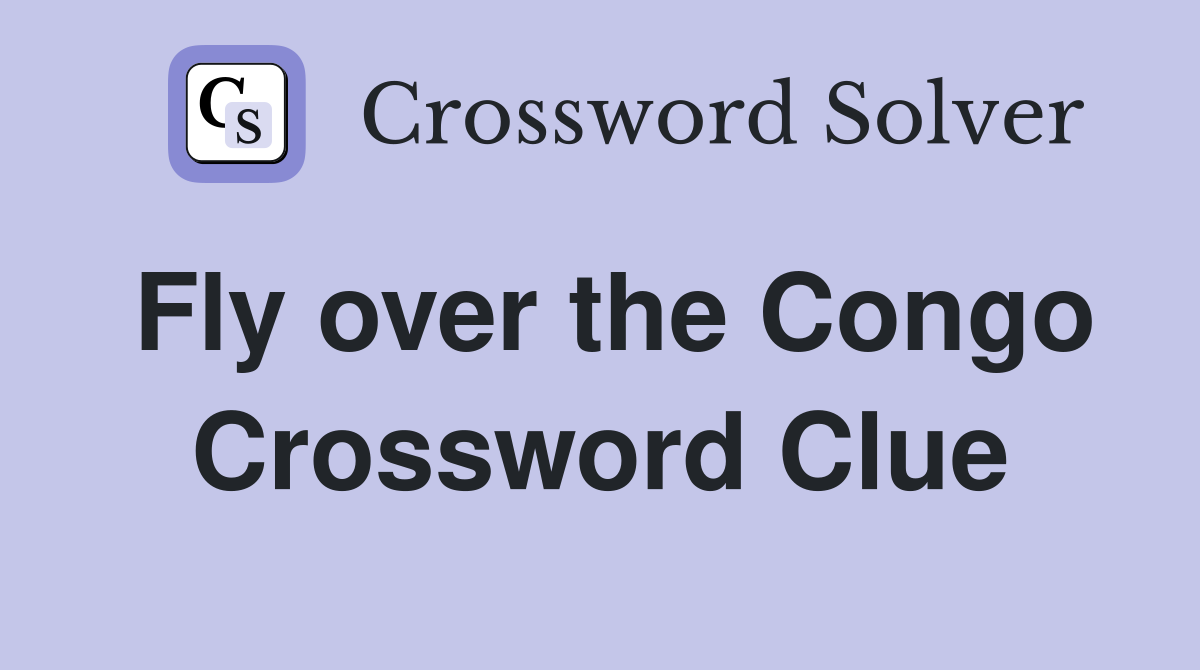 Fly over the Congo Crossword Clue