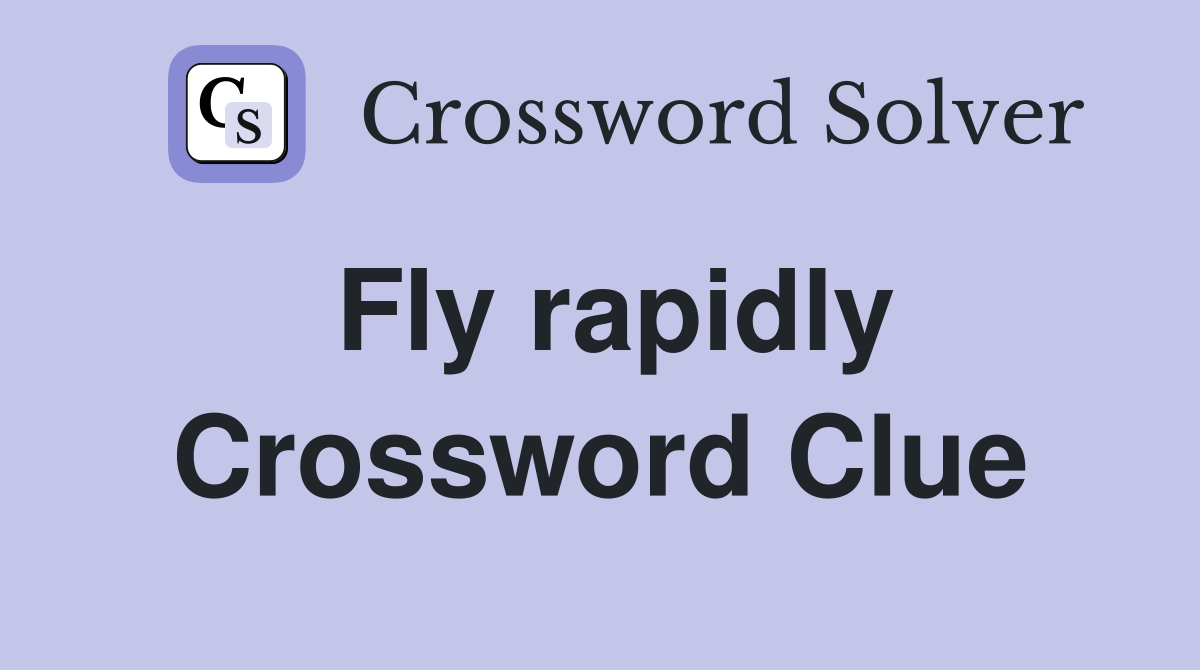 Fly rapidly Crossword Clue