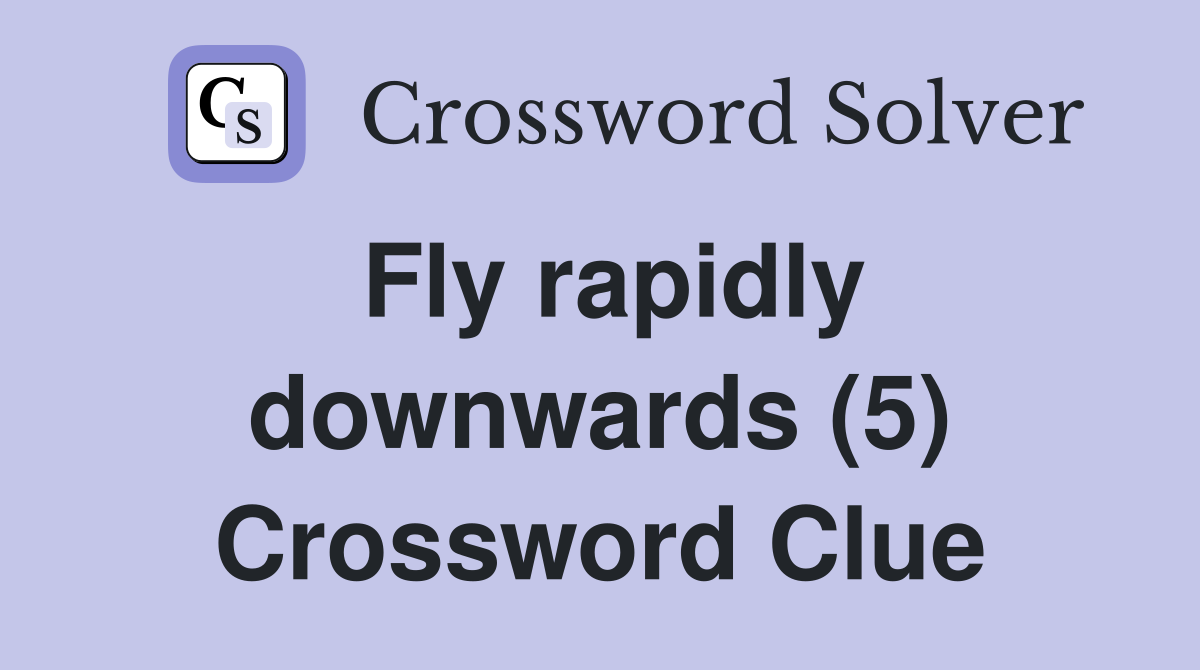 Fly rapidly downwards (5) Crossword Clue