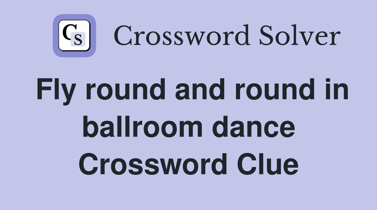 Fly round and round in ballroom dance Crossword Clue