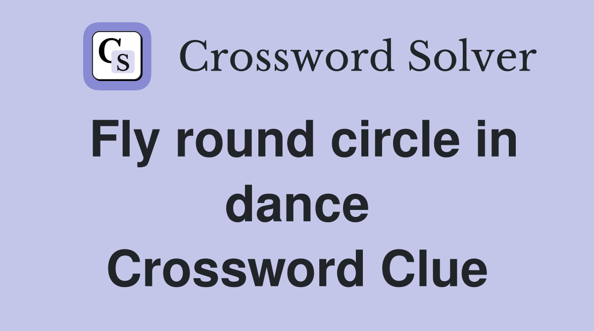 Fly round circle in dance Crossword Clue