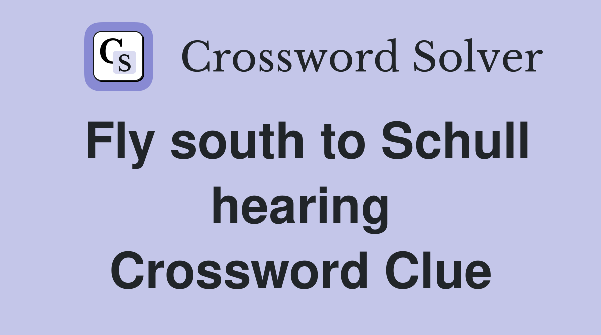 Fly south to Schull hearing Crossword Clue