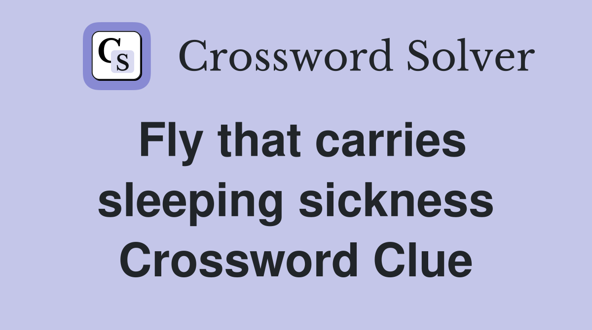 Fly that carries sleeping sickness Crossword Clue