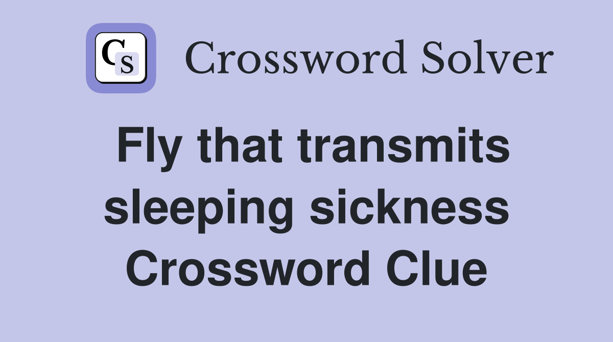 Fly that transmits sleeping sickness Crossword Clue