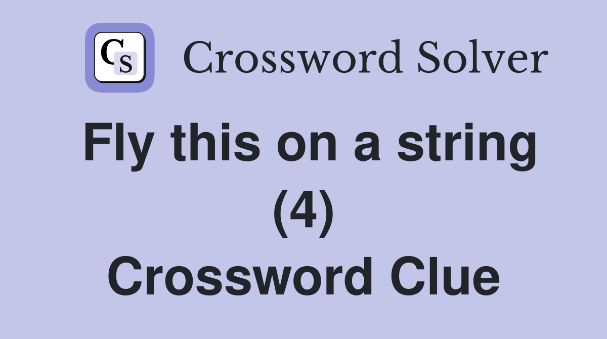Fly this on a string (4) Crossword Clue