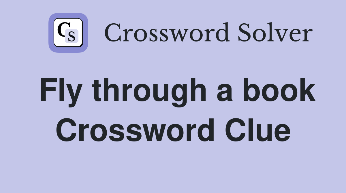 Fly through a book Crossword Clue