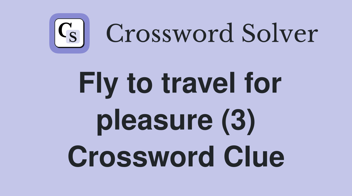 Fly to travel for pleasure (3) Crossword Clue