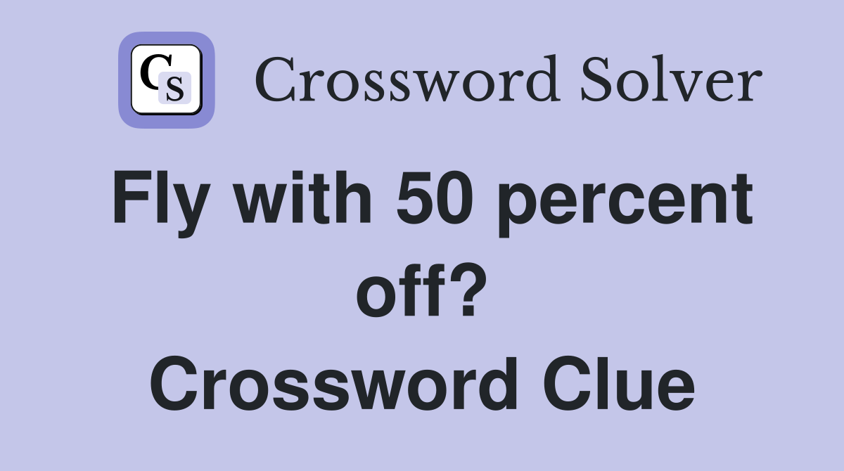 Fly with 50 percent off? Crossword Clue