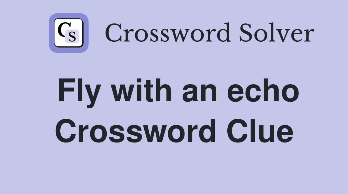 Fly with an echo Crossword Clue