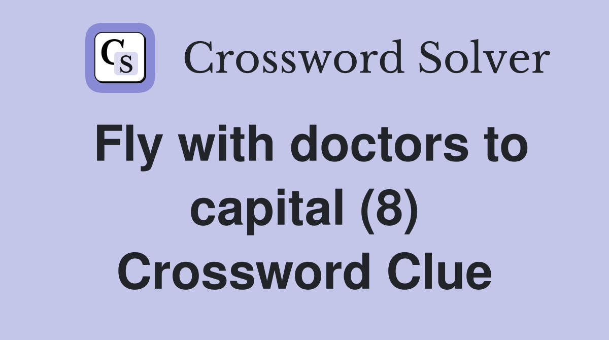 Fly with doctors to capital (8) Crossword Clue