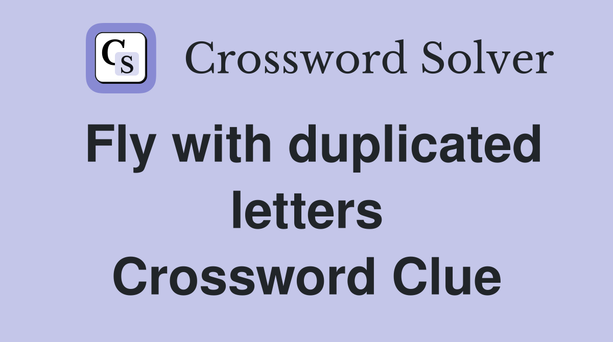 Fly with duplicated letters Crossword Clue
