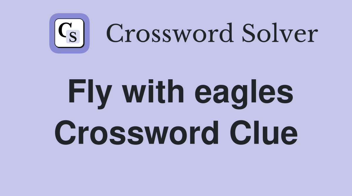 Fly with eagles Crossword Clue