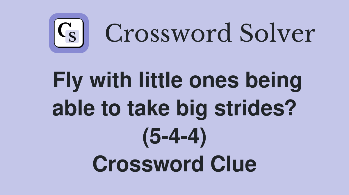 Fly with little ones being able to take big strides? (5-4-4) Crossword Clue