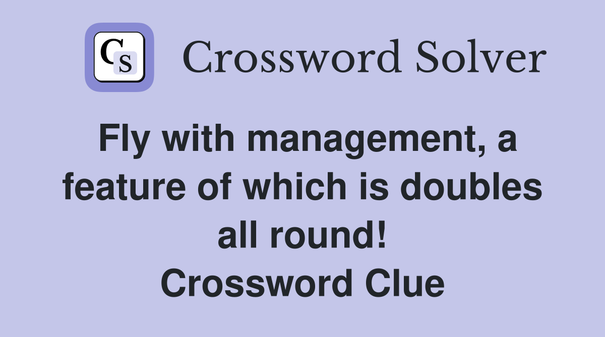 Fly with management, a feature of which is doubles all round! Crossword Clue