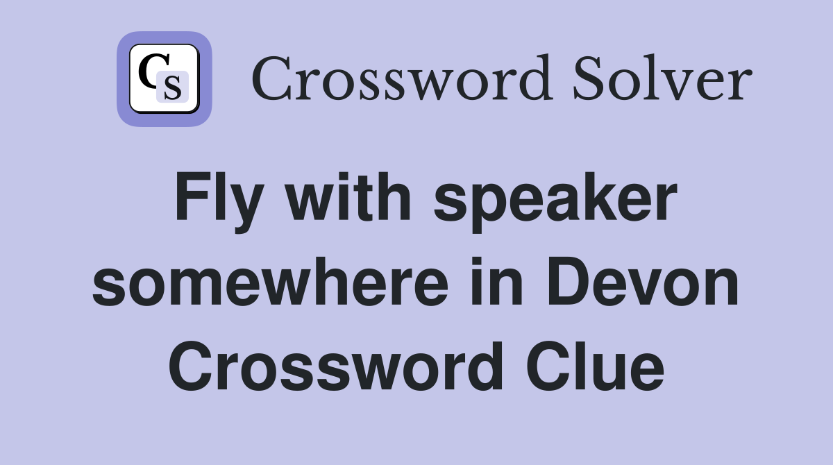 Fly with speaker somewhere in Devon Crossword Clue