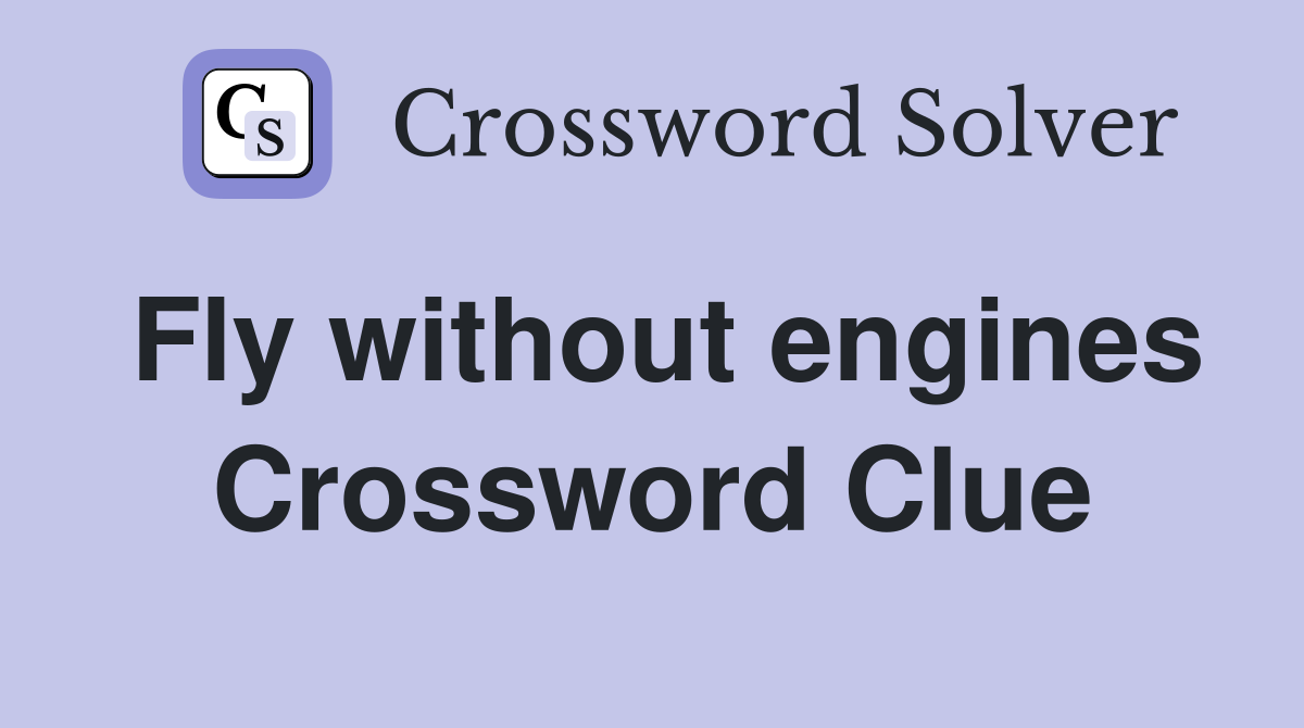 Fly without engines Crossword Clue