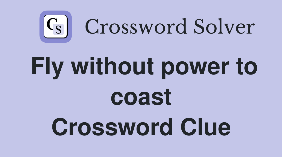 Fly without power to coast Crossword Clue