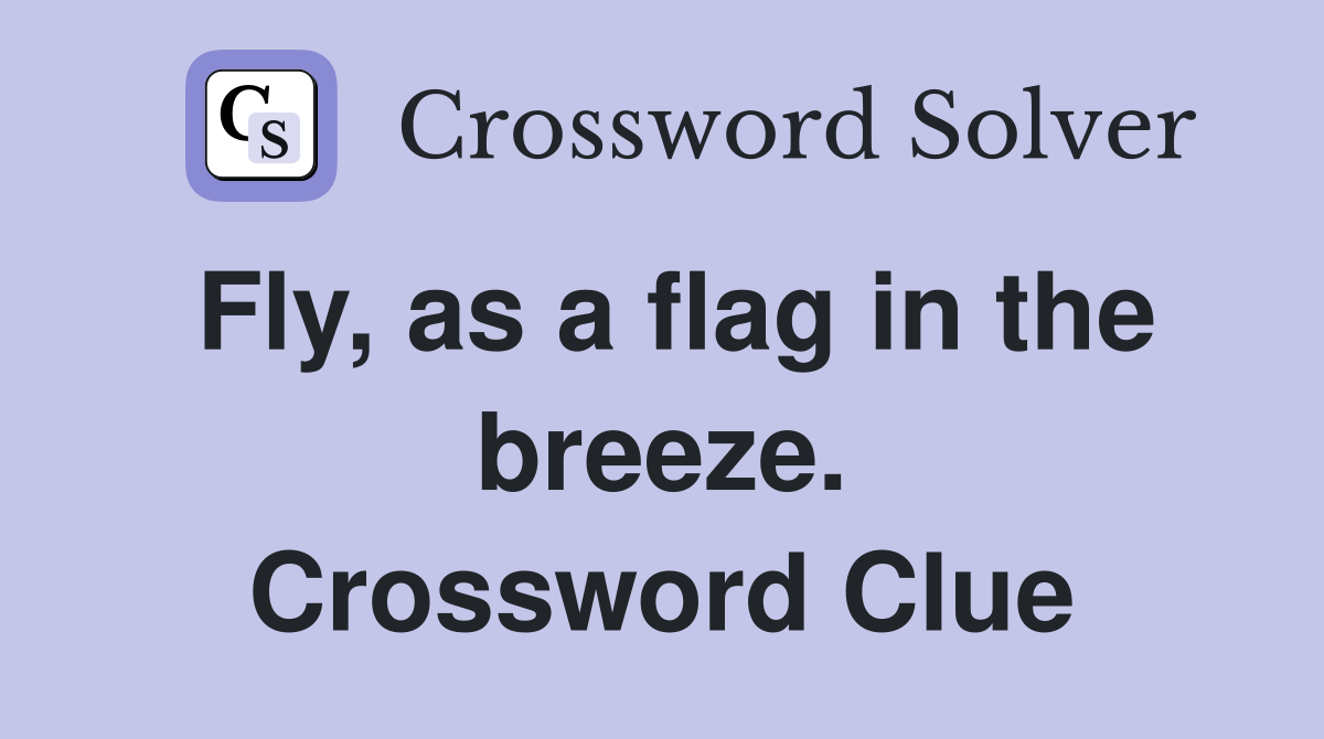 Fly, as a flag in the breeze. Crossword Clue