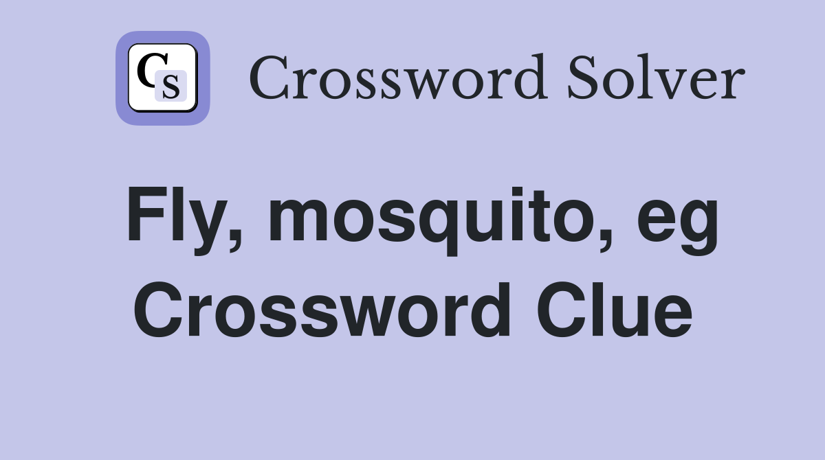 Fly, mosquito, eg Crossword Clue