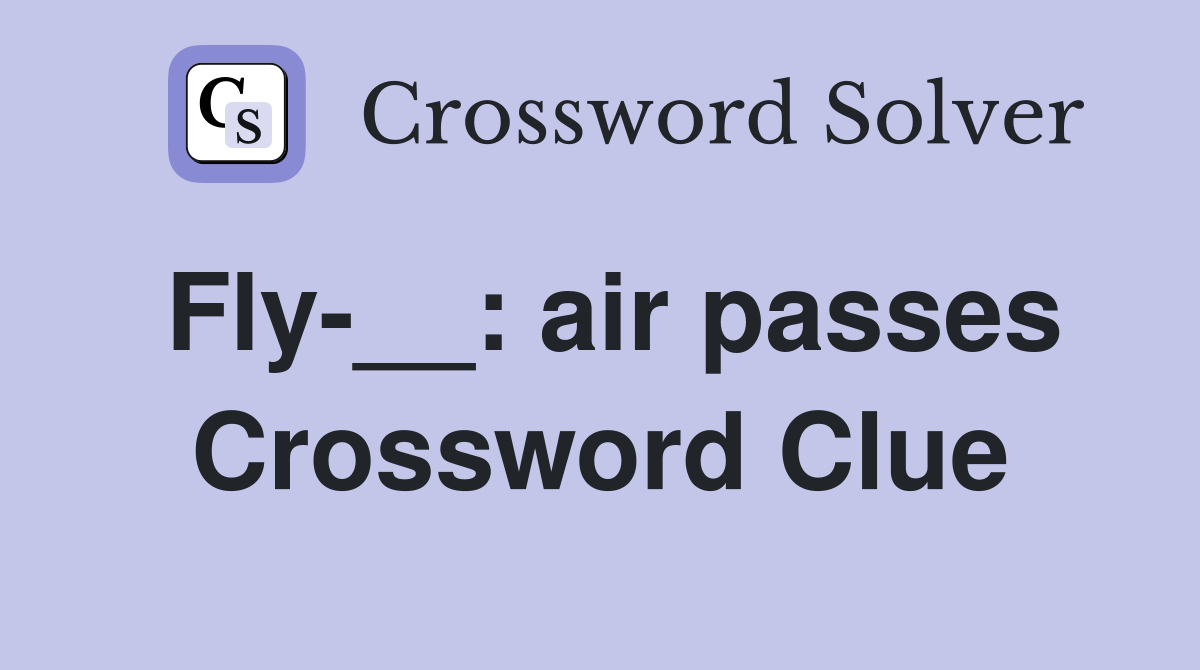 Fly-__: air passes Crossword Clue