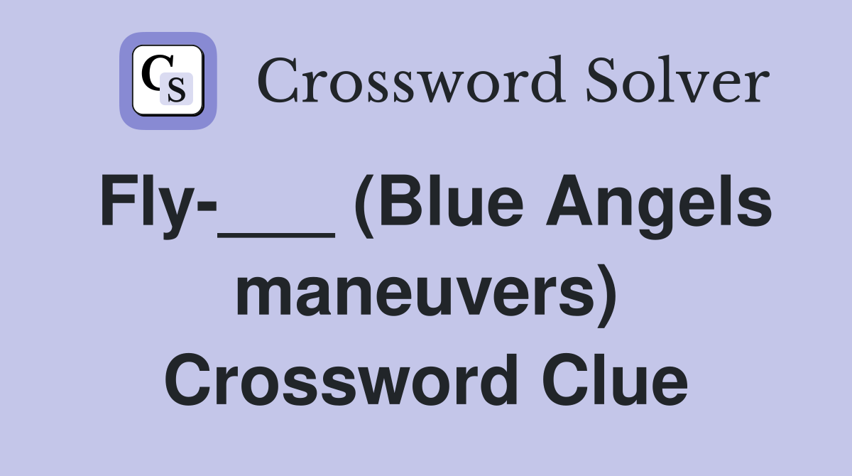 Fly-___ (Blue Angels maneuvers) Crossword Clue