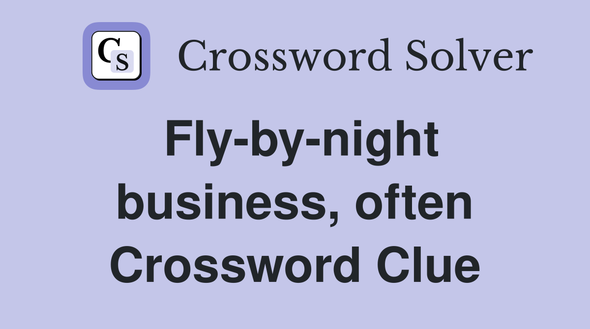 Fly-by-night business, often Crossword Clue