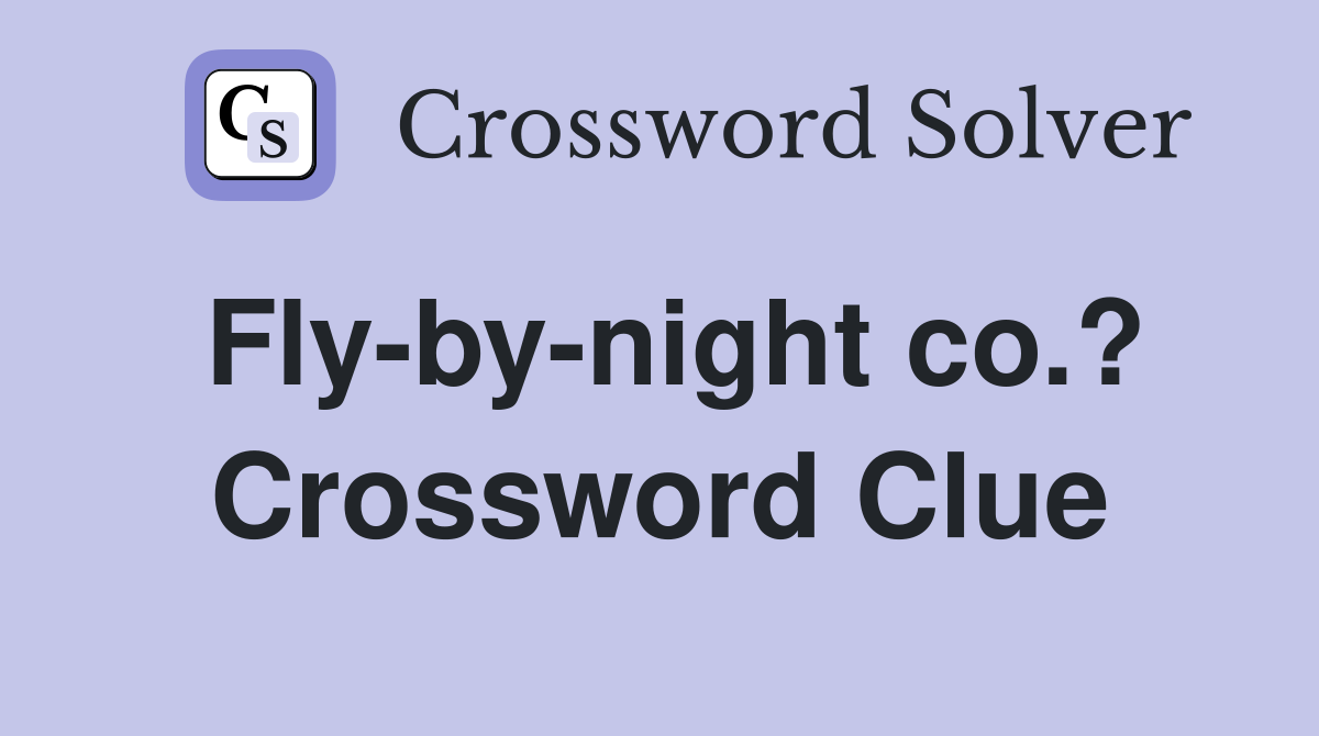 Fly-by-night co.? Crossword Clue