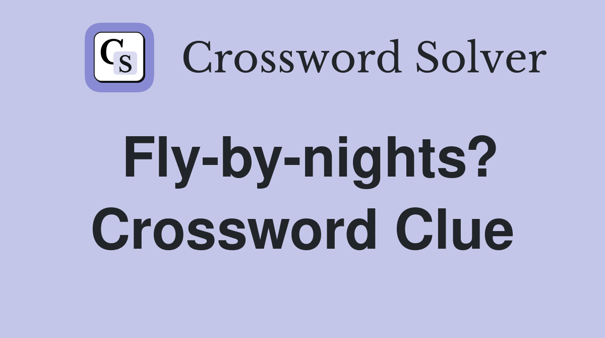 Fly-by-nights? Crossword Clue