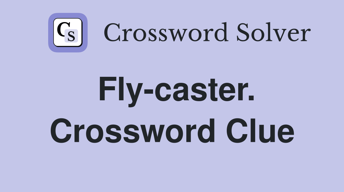 Fly-caster. Crossword Clue