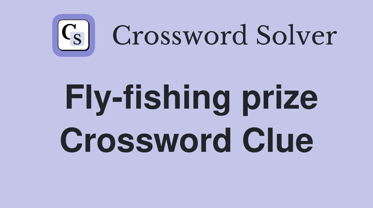 Fly-fishing prize Crossword Clue