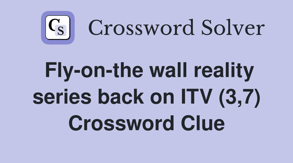 Fly-on-the wall reality series back on ITV (3,7) Crossword Clue