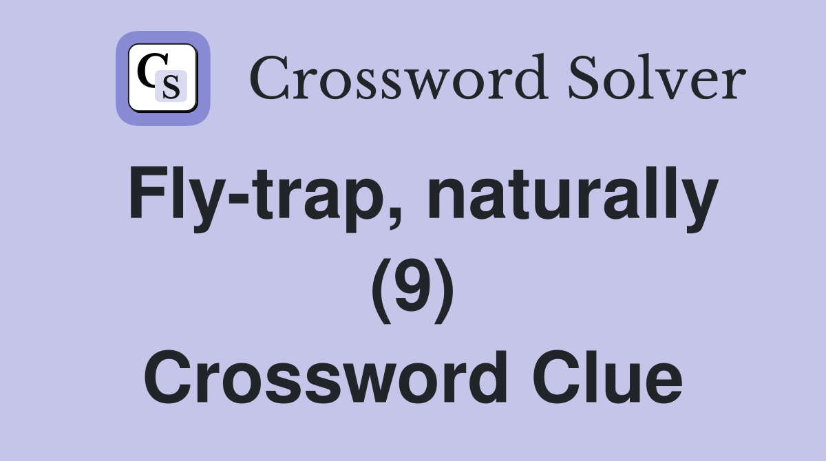 Fly-trap, naturally (9) Crossword Clue