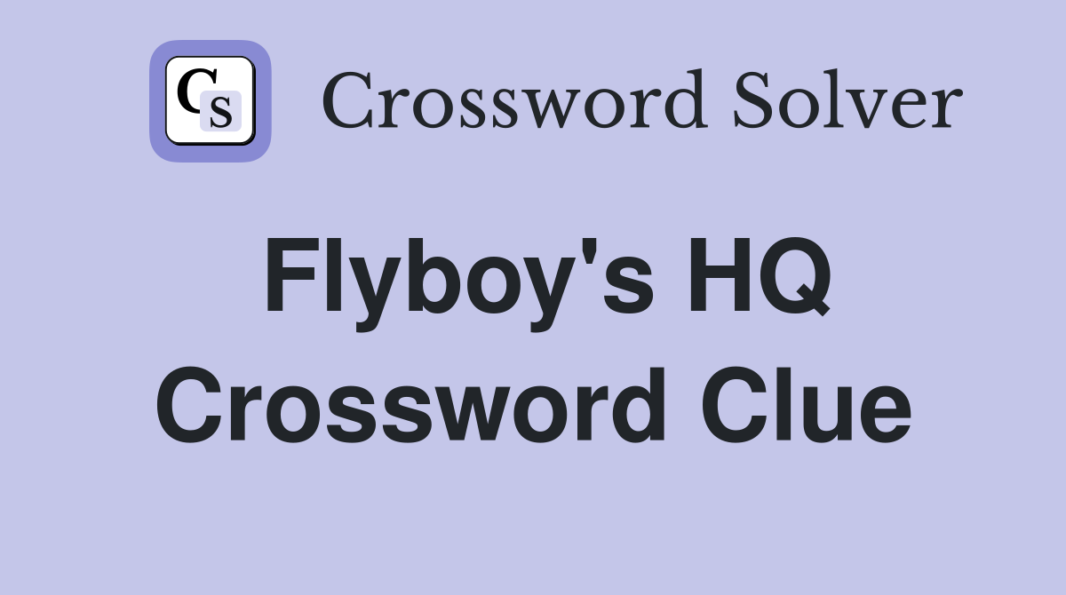 Flyboy's HQ Crossword Clue